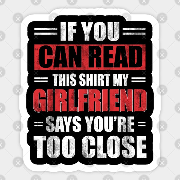 Funny Witty If You Can Read This Sarcastic My Girlfriend Says You're Too Close - Boyfriend T Shirt Funny quote social distancing Sticker by Otis Patrick